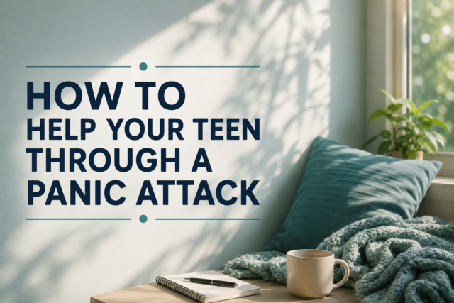 How to Help Your Teen Through a Panic Attack